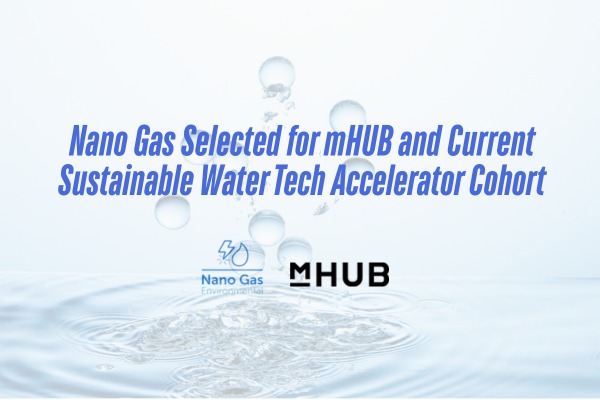 Nano Gas Selected for mHUB and Current Sustainable Water Tech Accelerator Cohort